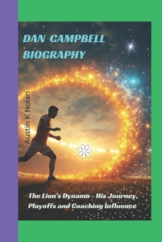 Paperback Dan Campbell Biography: The Lion's Dynamo - His Journey, Playoffs and Coaching Influence Book