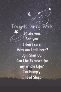Thoughts During Work: 6*9 Blank Lined Notebook With Contact Infos 100 Pages. Funny Gift for Women and Men/Notebook Quotes/ Notebook lined paper/ Notebook hardcover/ Daily Journal/ Diary Calender