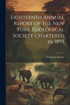 Paperback Eighteenth Annual Report of the New York Zoological Society Chartered in 1895 Book