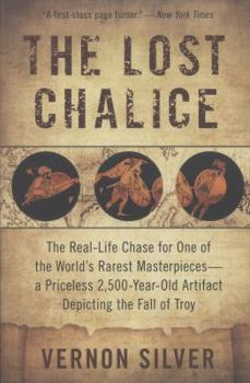 Paperback The Lost Chalice: The Real-Life Chase for One of the World's Rarest Masterpieces--A Priceless 2,500-Year-Old Artifact Depicting the Fall Book