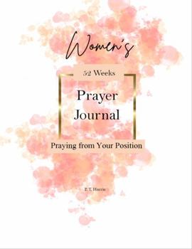 Paperback Praying From Your Position: Women's 52 Week Prayer Journal Book