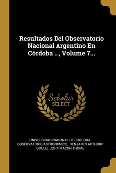 Paperback Resultados Del Observatorio Nacional Argentino En C?rdoba ..., Volume 7... [Spanish] Book