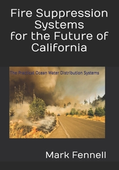 Paperback Fire Suppression Systems for the Future of California: The Practical Ocean Water Distribution Systems Book