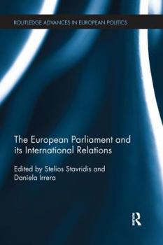 The European Parliament and its International Relations (Routledge Advances in European Politics)