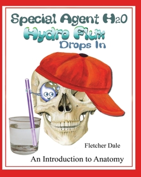 Paperback Special Agent H20 Hydro Flux Drops in: An Introduction To Anatomy Book