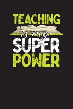 Teaching Is My Super Power: Teacher’s Undated Individual Lesson Planner and Work Diary
