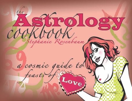 Paperback The Astrology Cookbook: A Cosmic Guide to Feasts of Love Book