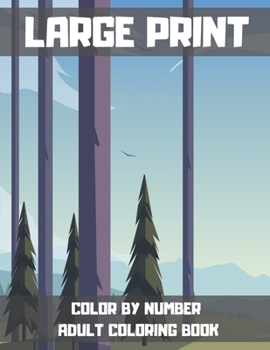 Large Print Color By Number Adult Coloring Book: An Adult Coloring Book with Fun, Easy, and Relaxing Coloring Pages. 50 Unique Design for Adults.