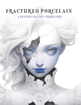 Paperback Fractured Porcelain 2: A hauntingly beautiful coloring book for adults Book