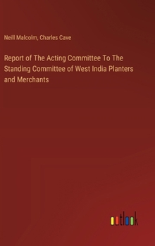 Hardcover Report of The Acting Committee To The Standing Committee of West India Planters and Merchants Book