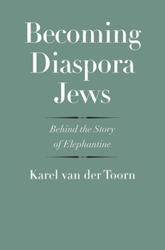 Hardcover Becoming Diaspora Jews: Behind the Story of Elephantine Book