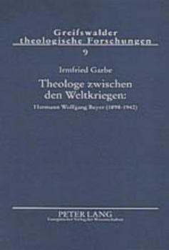 Theologe Zwischen Den Weltkriegen: Hermann Wolfgang Beyer (1898-1942): Zwischen Den Zeiten- Konservative Revolution- Wehrmachtseelsorge