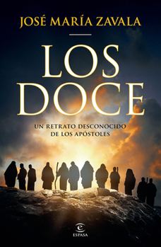 Los Doce: Un Retrato Desconocido de Los Apóstoles / The Twelve: A New Portrait of the Apostles (Spanish Edition)
