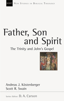 Father, Son and Spirit: The Trinity and John's Gospel - Book #24 of the New Studies in Biblical Theology