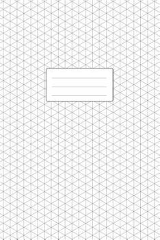 Isometric Graph Paper Notebook: 6x9 Inches 110 Pages Subtle Light Grey Grid 1/4 Inch Equilateral Triangle Softcover Book for 3D Design, Technical Drawing, Artwork