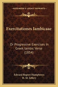 Paperback Exercitationes Iambicaae: Or Progressive Exercises In Greek Iambic Verse (1854) Book