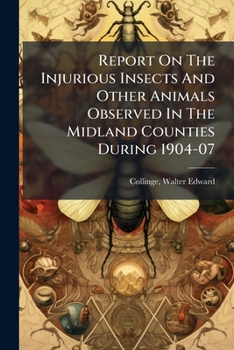 Report on the Injurious Insects and Other Animals Observed in the Midland Counties During 1904-07