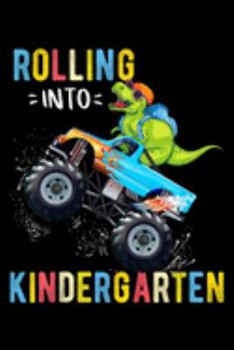 rolling into kindergarten: Kids Kindergarten Monster Truck Dinosaur T Rex Back To School  Journal/Notebook Blank Lined Ruled 6X9 100 Pages