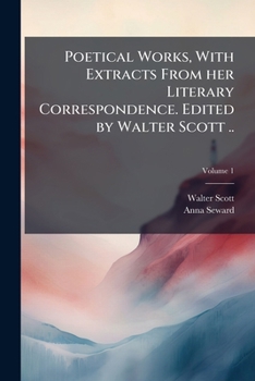 The Poetical Works of Anna Seward: With Extracts From Her Literary Correspondence; Volume 1