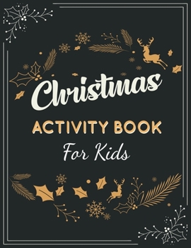 Christmas Activity Book for Kids: A Fun Kid Workbook Game For Learning, Santa Claus Coloring, Puzzle, Mazes, Word Search - Educational Christmas Gift for Kids Age 8-12