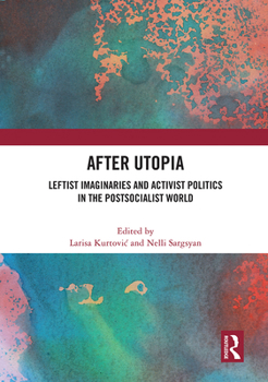 Paperback After Utopia: Leftist Imaginaries and Activist Politics in the Postsocialist World Book