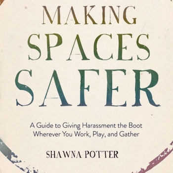 Paperback Making Spaces Safer: A Guide to Giving Harassment the Boot Wherever You Work, Play, and Gather Book