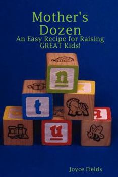 Paperback Mother's Dozen: An Easy Recipe for Raising Great Kids! Book