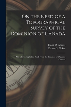 Paperback On the Need of a Topographical Survey of the Dominion of Canada; On a New Nepheline Rock From the Province of Ontario, Canada [microform] Book