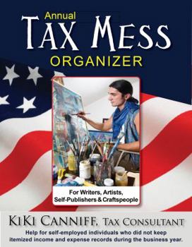 Paperback Annual Tax Mess Organizer For Writers, Artists, Self-Publishers & Craftspeople: Help for self-employed individuals who did not keep itemized income & Book