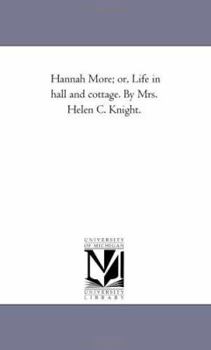 Paperback Hannah More; or, Life in Hall and Cottage. by Mrs. Helen C. Knight. Book