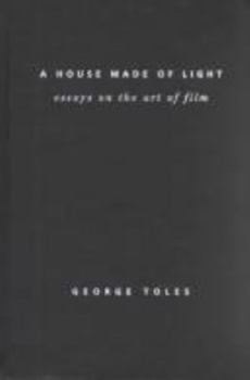 A House Made of Light: Essays on the Art of Film (Contemporary Film and Television Series)