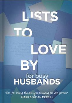 Hardcover Lists to Love by for Busy Husbands: Simple Steps to the Marriage You Want Book