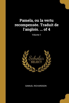 Paperback Pamela, ou la vertu recompensée. Traduit de l'anglois. ... of 4; Volume 1 [French] Book
