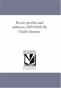 Paperback Recent Speeches and Addresses [1851-1855] by Charles Sumner. Book