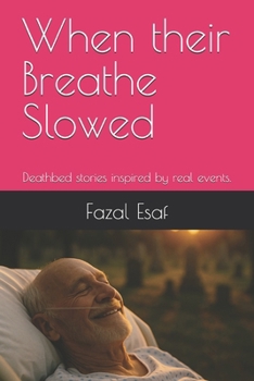 Paperback When their Breathe Slowed: Deathbed stories inspired by real events. Book