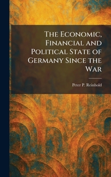 Hardcover The Economic, Financial and Political State of Germany Since the War Book