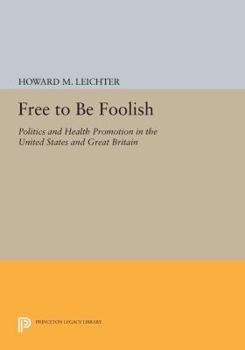 Paperback Free to Be Foolish: Politics and Health Promotion in the United States and Great Britain Book