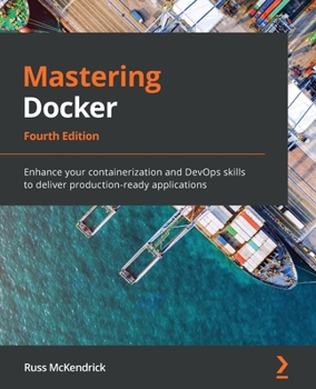 Paperback Mastering Docker - Fourth Edition: Enhance your containerization and DevOps skills to deliver production-ready applications Book