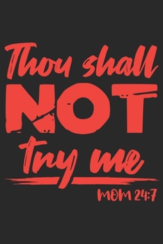 Thou Shall Not Try Me Mom 24:7: Mama Mutti Geschenk Für Mutter Muttertag  Dina5 Liniert Notizbuch Tagebuch Planer Notizblock Malheft Kladde Journal Strazze