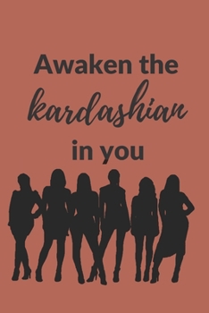 Paperback Awaken the Kardashian in you: A 120 pages Journal and Diary to pen down your thoughts while taking over the World Book