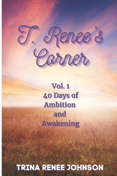 Paperback T. Renee's Corner: Vol. 1: 40 Days of Ambition & Awakening Book