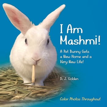 Paperback I Am Mashmi!: A Pet Bunny Gets a New Home and a Very New Life! Book