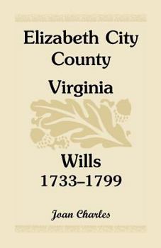 Paperback Elizabeth City County, Virginia, Wills, 1733-1799 Book