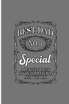 Best Dad No.1 Special A Perfect Blend of Youth, Maturity and Wisdom: Best Dad  Perfect Gift Dot Grid Notebook/Journal (6"x9")