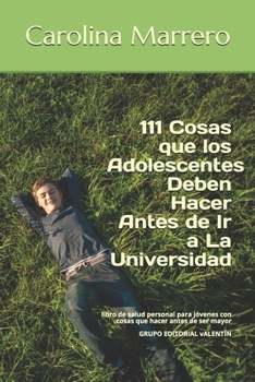 Paperback 111 Cosas que los Adolescentes Deben Hacer Antes de Ir a La Universidad: libro adolescente de salud personal para jóvenes, con cosas para hacer antes [Spanish] Book