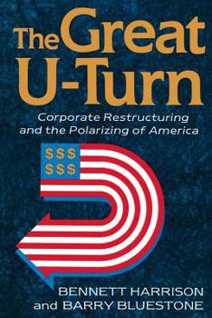 Paperback The Great U-Turn: Corporate Restructuring and the Polarizing of America Book