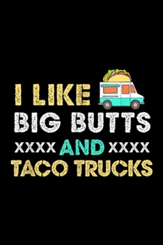 I Like Big Butts xxxx And xxxx Taco Trucks: I Like Big Butts And Taco Trucks Tequila  Journal/Notebook Blank Lined Ruled 6x9 100 Pages