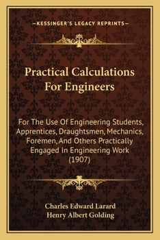 Paperback Practical Calculations For Engineers: For The Use Of Engineering Students, Apprentices, Draughtsmen, Mechanics, Foremen, And Others Practically Engage Book