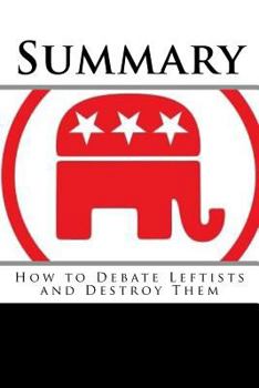 Paperback Summary: How to Debate Leftists and Destroy Them Book