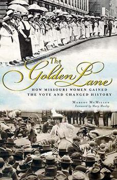 Paperback The Golden Lane: How Missouri Women Gained the Vote and Changed History Book